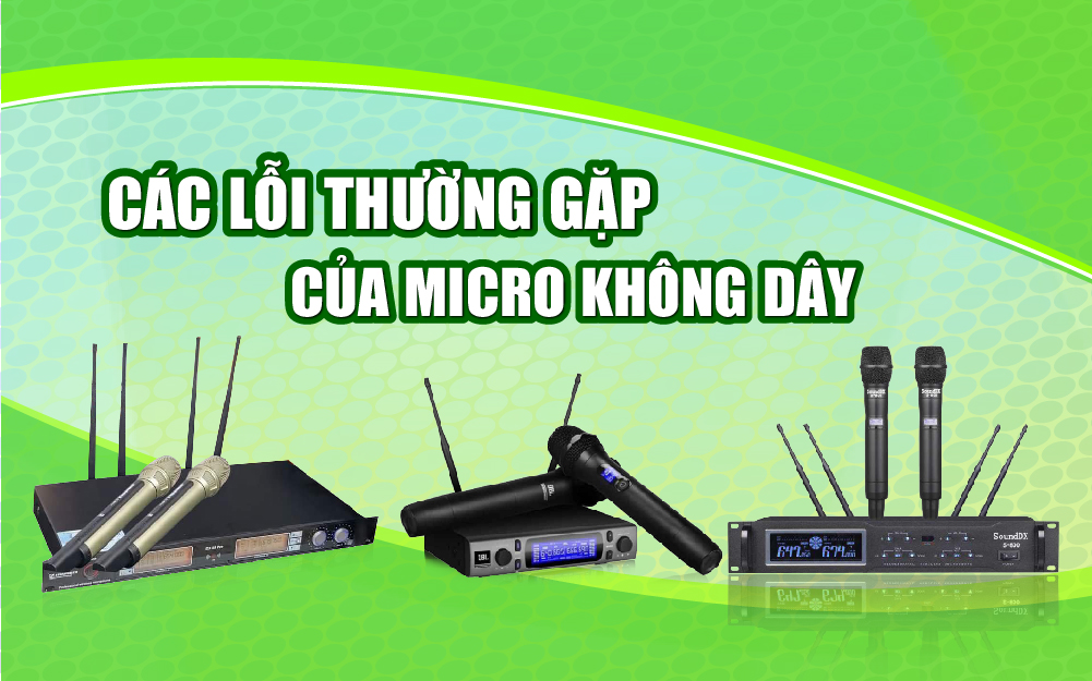 Các lỗi thường gặp của mico không dây khi sử dụng